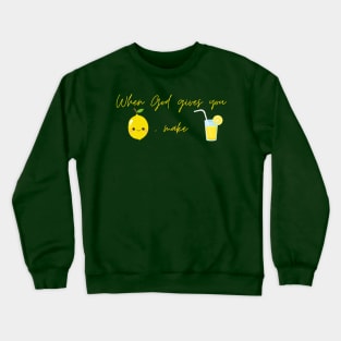 When God Give You Lemon, Make Lemonade Crewneck Sweatshirt